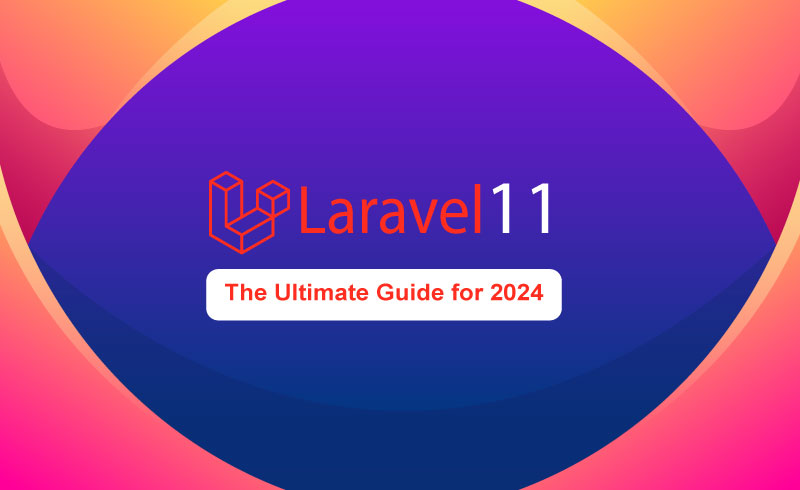 Laravel 11: The Ultimate Guide for 2024