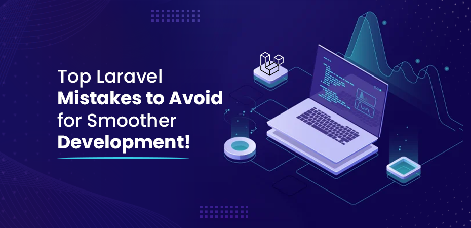 Top Laravel Mistakes to Avoid for Smoother Development