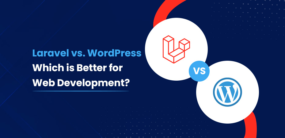 Laravel vs. WordPress- Which is Best for Web Development