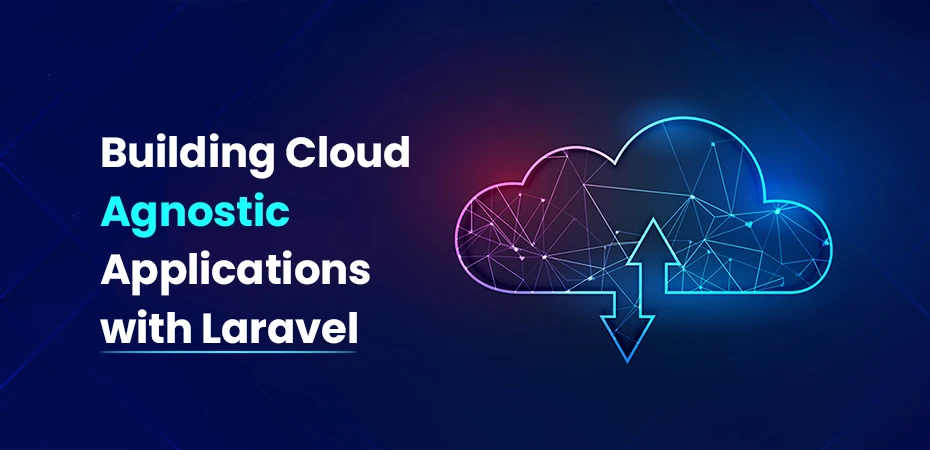 Building Cloud Agnostic Applications with Laravel